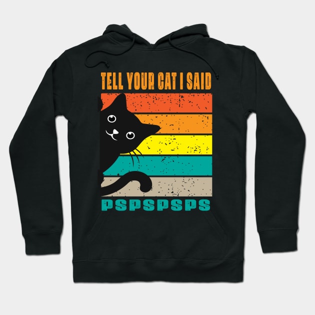 Tell Your Cat I Said  Pspsps Hoodie by raeex